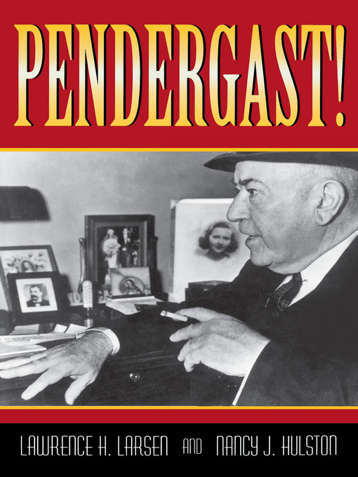 Title details for Pendergast! by Lawrence H. Larsen - Available